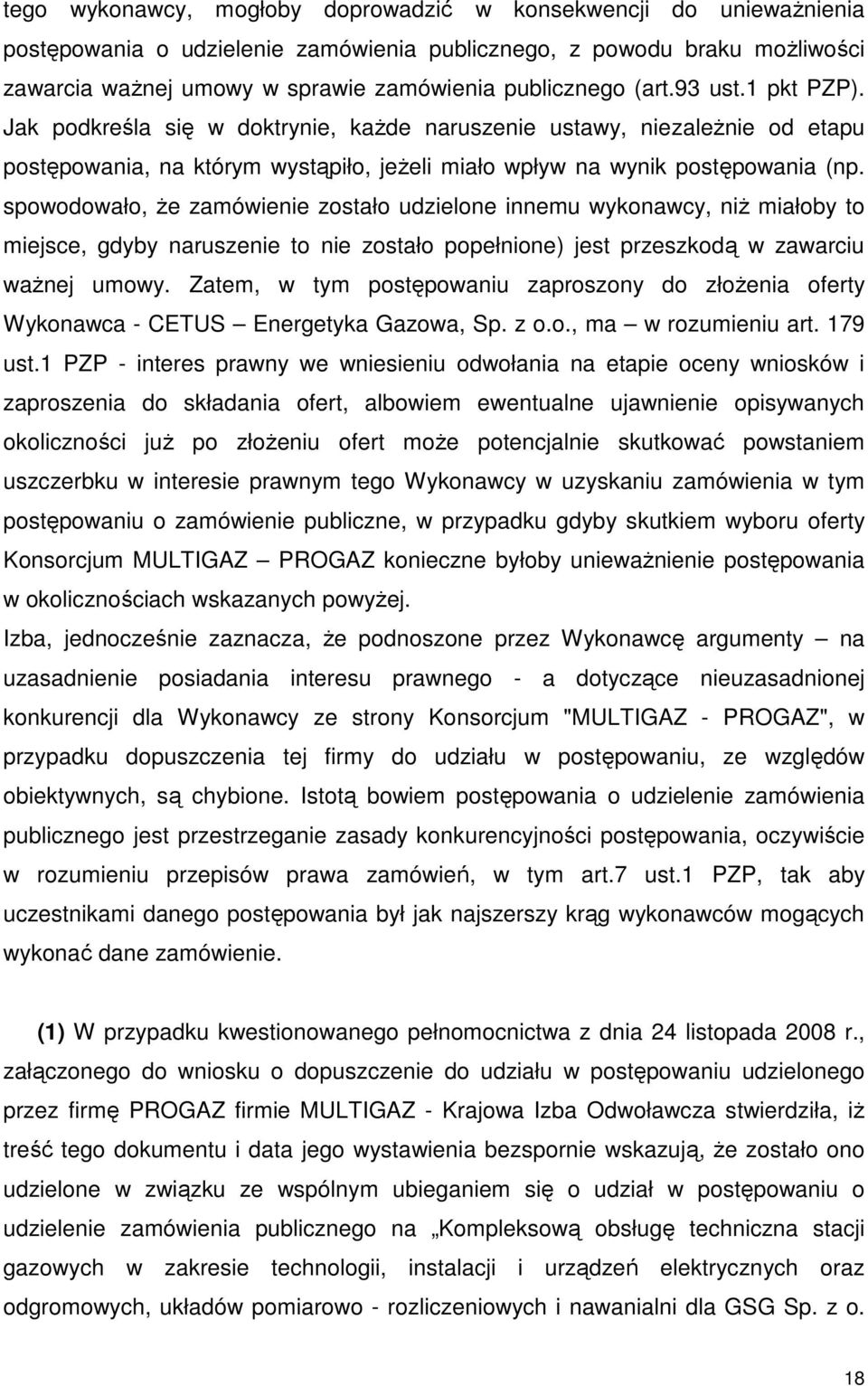 spowodowało, Ŝe zamówienie zostało udzielone innemu wykonawcy, niŝ miałoby to miejsce, gdyby naruszenie to nie zostało popełnione) jest przeszkodą w zawarciu waŝnej umowy.