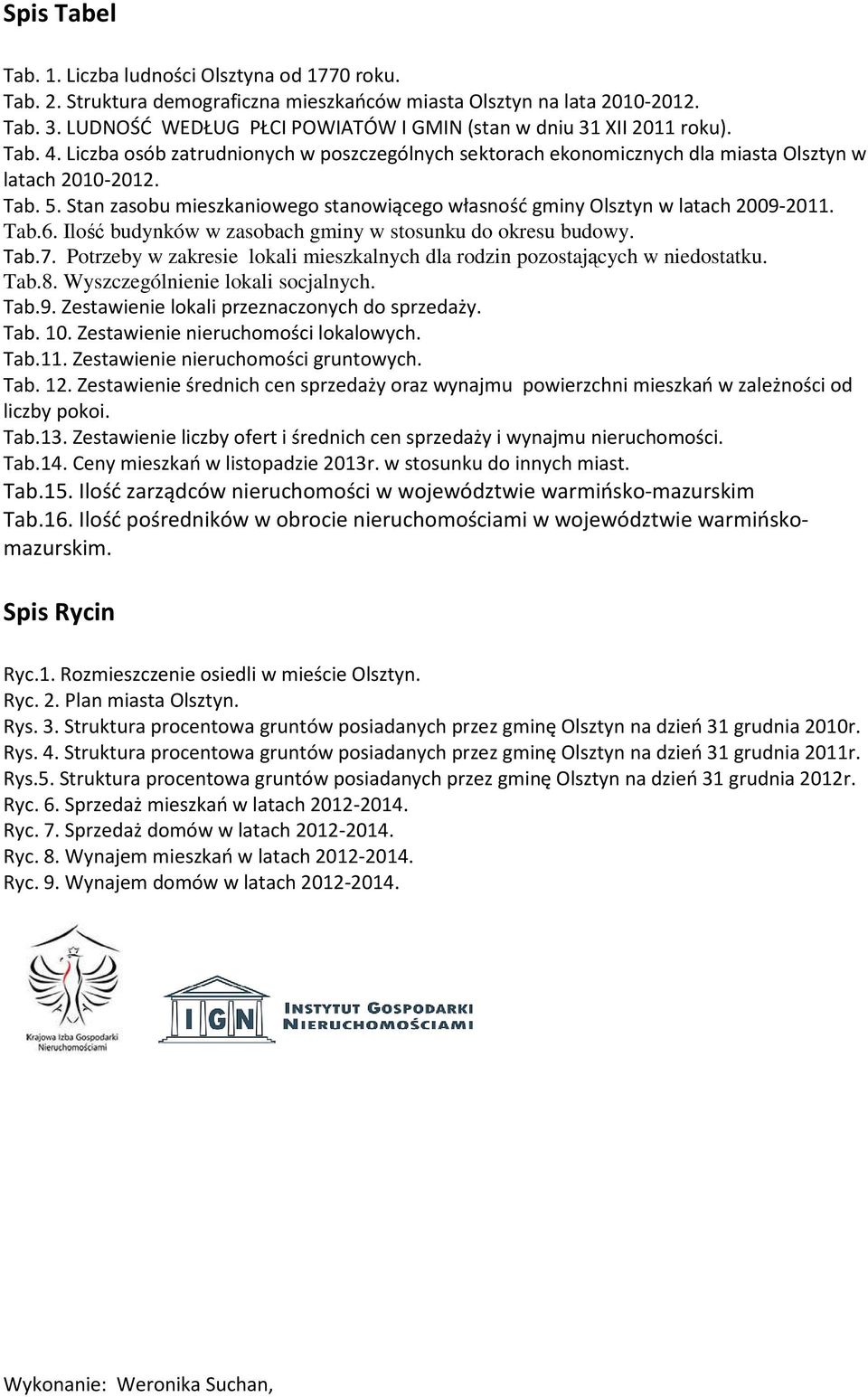 Stan zasobu mieszkaniowego stanowiącego własność gminy Olsztyn w latach 2009-2011. Tab.6. Ilość budynków w zasobach gminy w stosunku do okresu budowy. Tab.7.