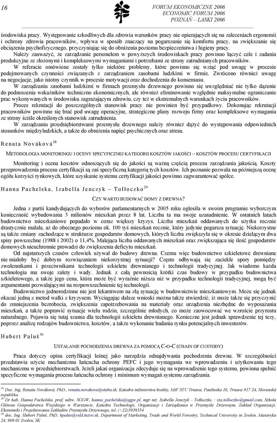 zwiększanie się obciążenia psychofizycznego, przyczyniając się do obniżenia poziomu bezpieczeństwa i higieny pracy.