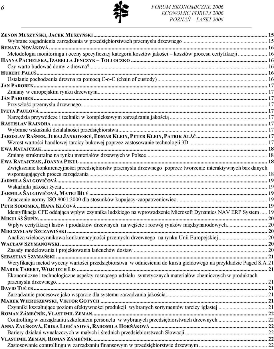 ... 16 HUBERT PALUŠ... 16 Ustalanie pochodzenia drewna za pomocą C-o-C (chain of custody)... 16 JAN PAROBEK... 17 Zmiany w europejskim rynku drzewnym... 17 JÁN PAROBEK.