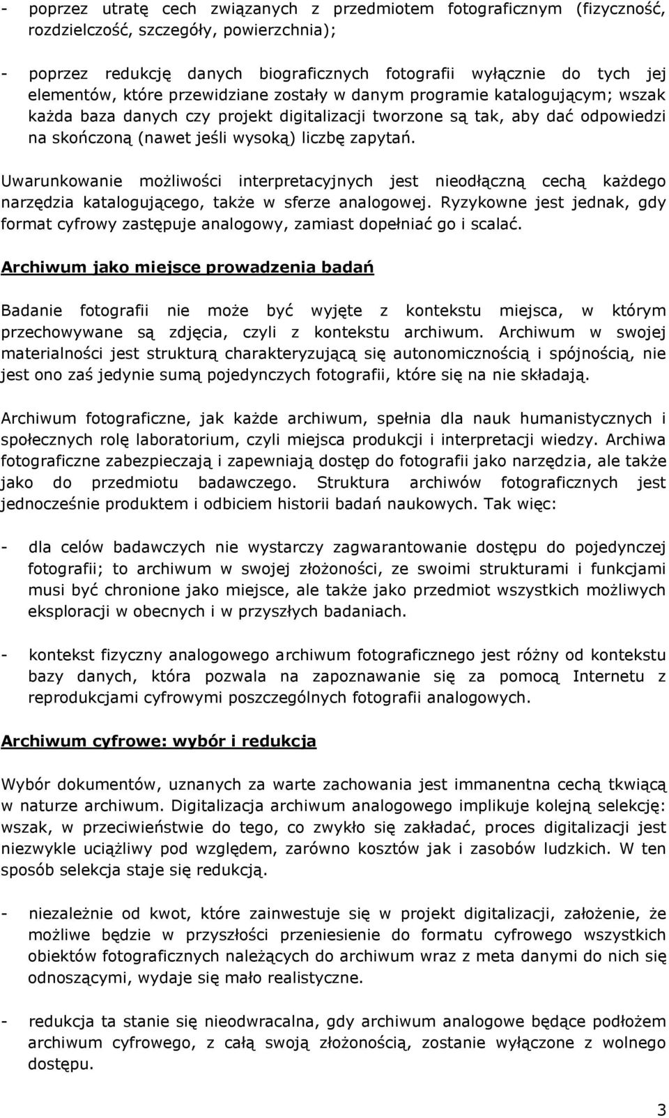 zapytań. Uwarunkowanie możliwości interpretacyjnych jest nieodłączną cechą każdego narzędzia katalogującego, także w sferze analogowej.