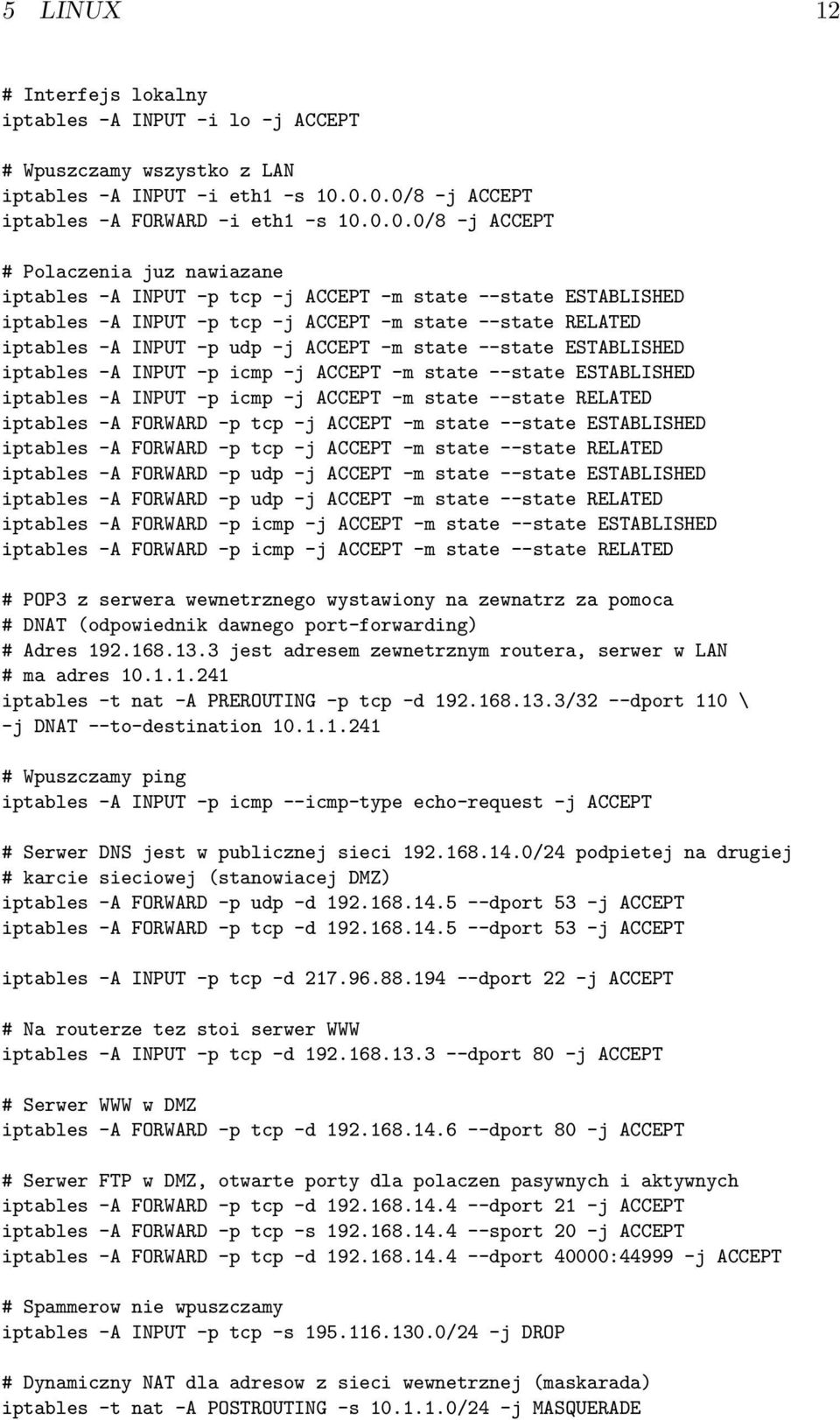 state --state RELATED iptables -A INPUT -p udp -j ACCEPT -m state --state ESTABLISHED iptables -A INPUT -p icmp -j ACCEPT -m state --state ESTABLISHED iptables -A INPUT -p icmp -j ACCEPT -m state