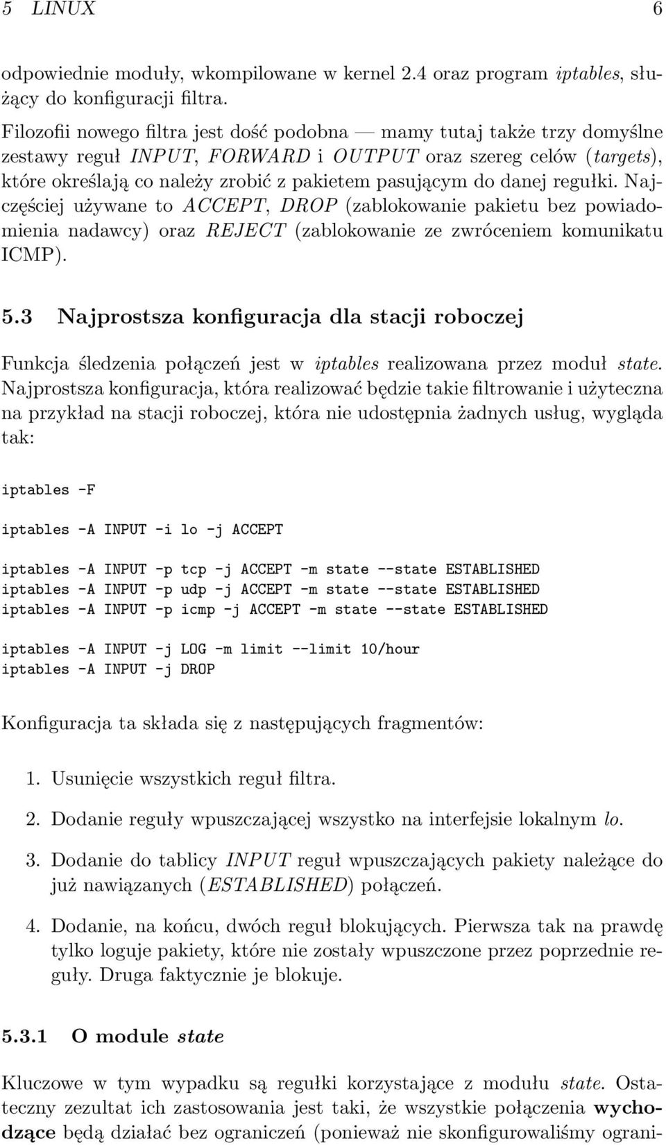 danej regułki. Najczęściej używane to ACCEPT, DROP (zablokowanie pakietu bez powiadomienia nadawcy) oraz REJECT (zablokowanie ze zwróceniem komunikatu ICMP). 5.