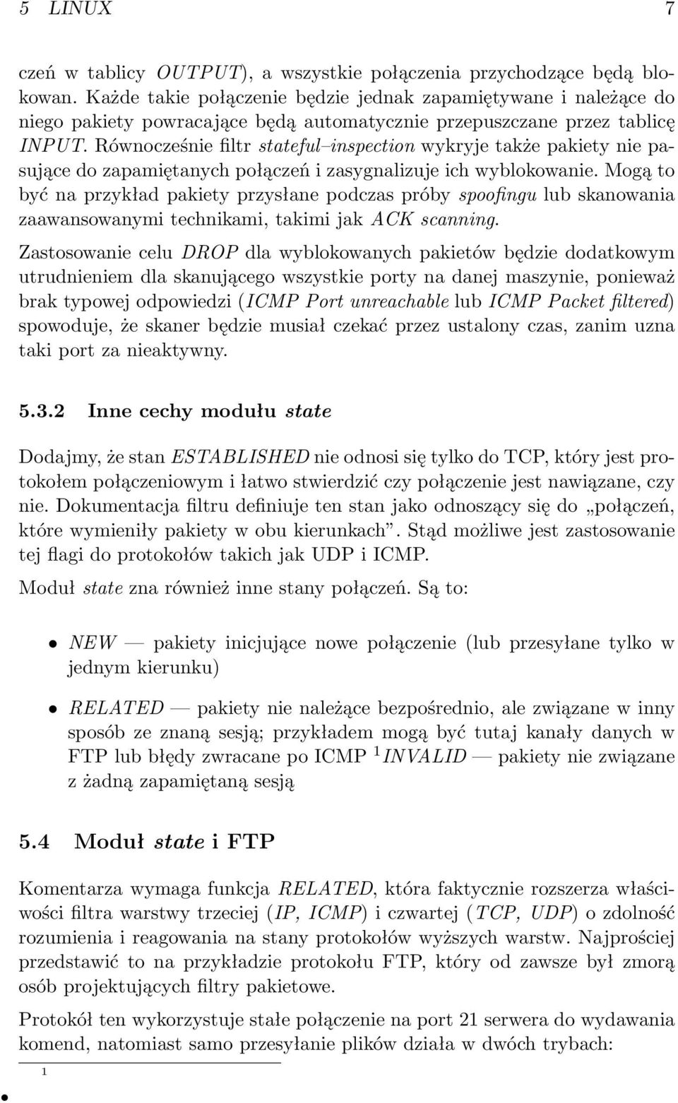 Równocześnie filtr stateful inspection wykryje także pakiety nie pasujące do zapamiętanych połączeń i zasygnalizuje ich wyblokowanie.