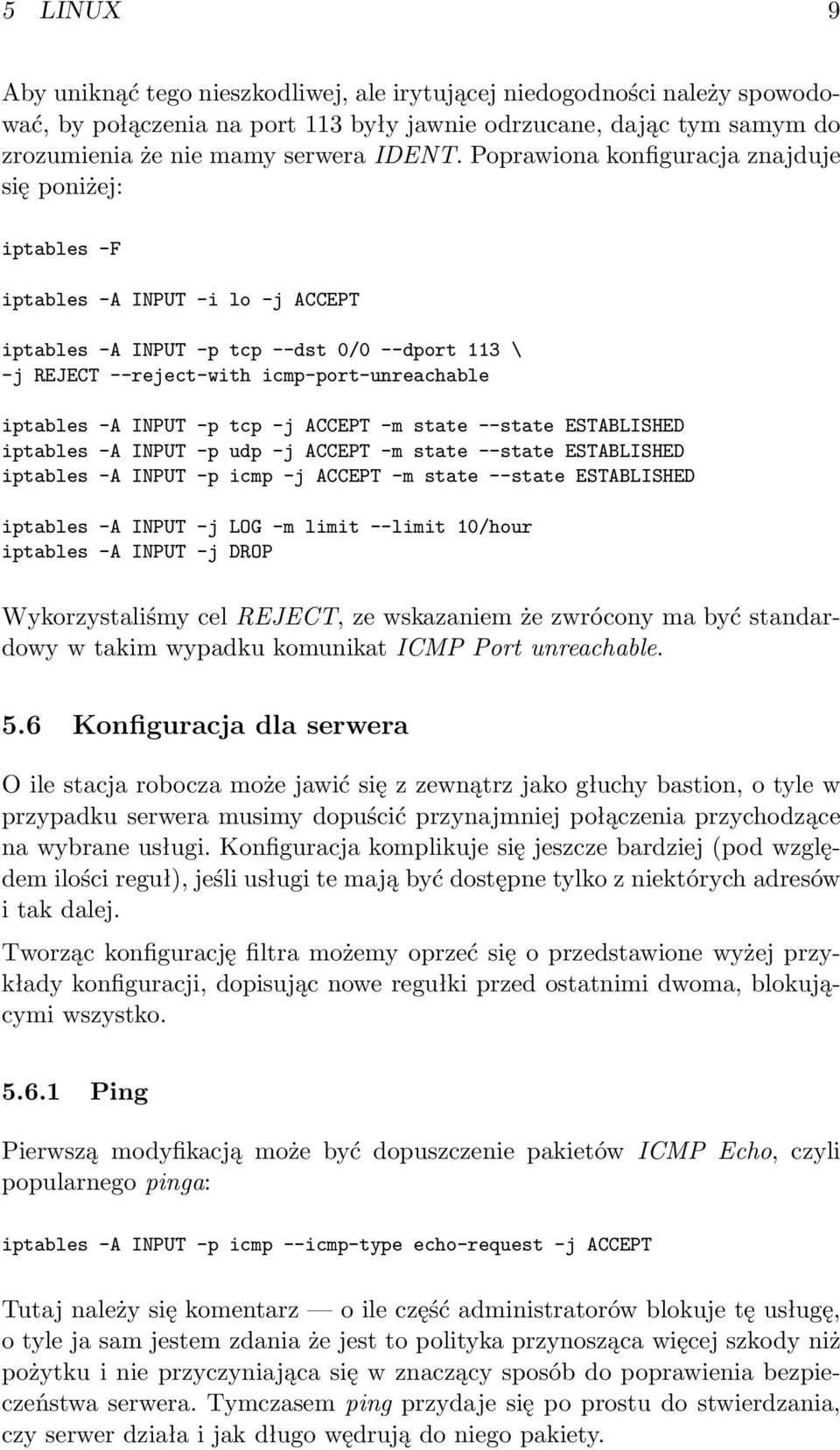 INPUT -p tcp -j ACCEPT -m state --state ESTABLISHED iptables -A INPUT -p udp -j ACCEPT -m state --state ESTABLISHED iptables -A INPUT -p icmp -j ACCEPT -m state --state ESTABLISHED iptables -A INPUT