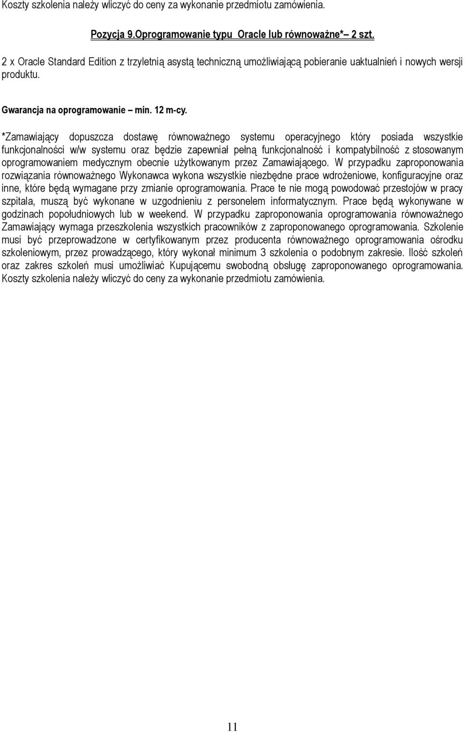 *Zamawiający dopuszcza dostawę równoważnego systemu operacyjnego który posiada wszystkie funkcjonalności w/w systemu oraz będzie zapewniał pełną funkcjonalność i kompatybilność z stosowanym