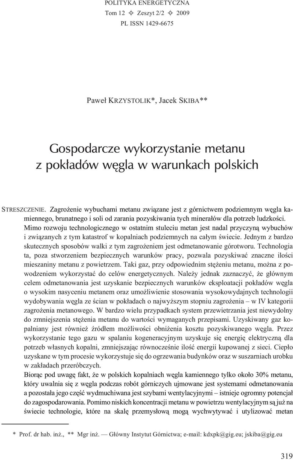 Mimo rozwoju technologicznego w ostatnim stuleciu metan jest nadal przyczyn¹ wybuchów i zwi¹zanych z tym katastrof w kopalniach podziemnych na ca³ym œwiecie.