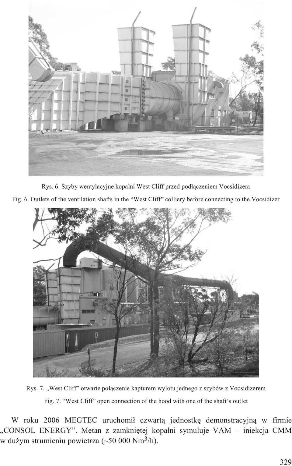 West Cliff open connection of the hood with one of the shaft s outlet W roku 2006 MEGTEC uruchomi³ czwart¹ jednostkê demonstracyjn¹ w