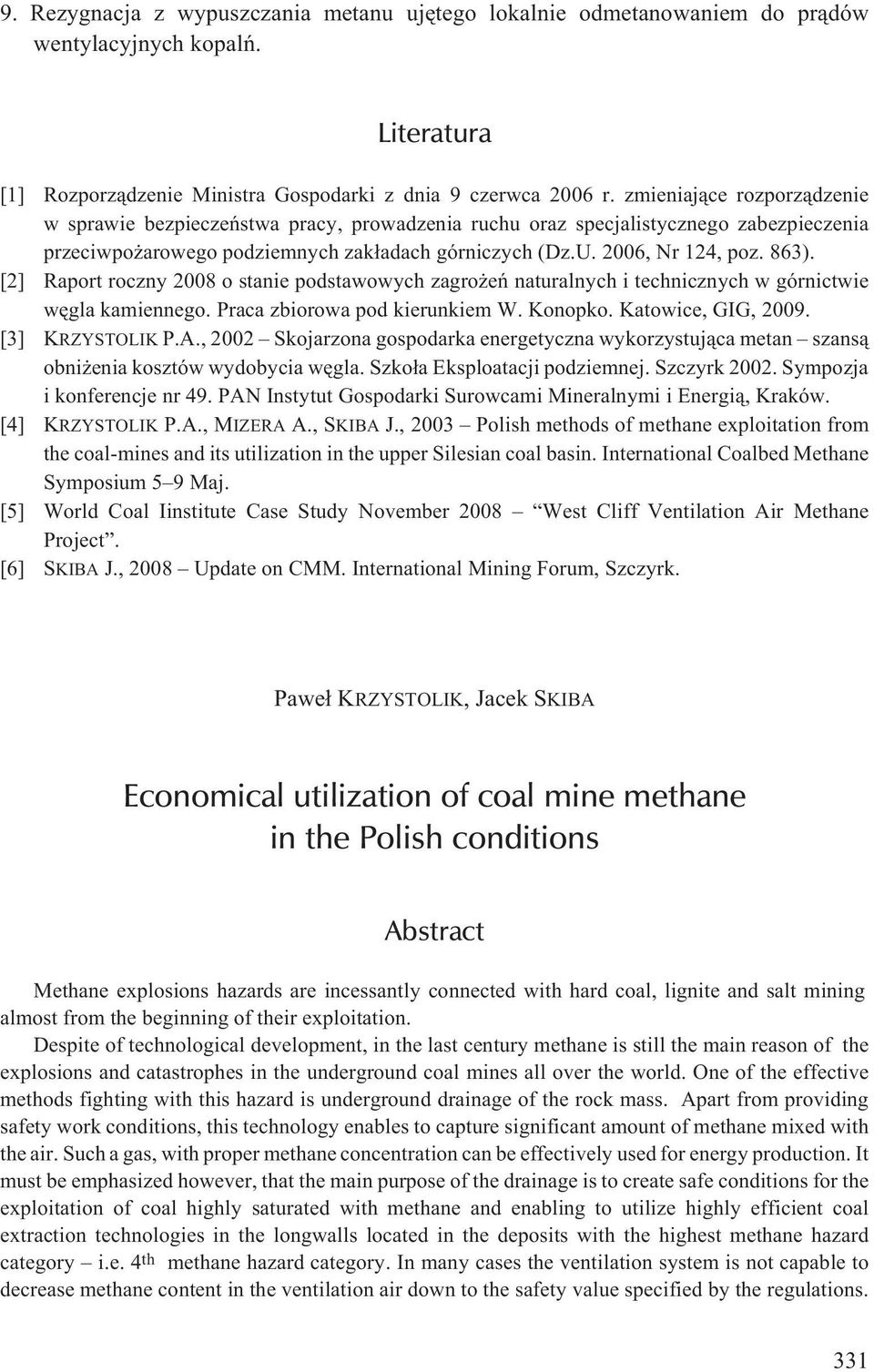 [2] Raport roczny 2008 o stanie podstawowych zagro eñ naturalnych i technicznych w górnictwie wêgla kamiennego. Praca zbiorowa pod kierunkiem W. Konopko. Katowice, GIG, 2009. [3] KRZYSTOLIK P.A.