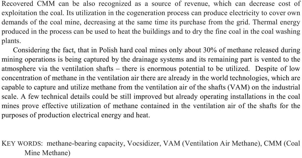 Thermal energy produced in the process can be used to heat the buildings and to dry the fine coal in the coal washing plants.