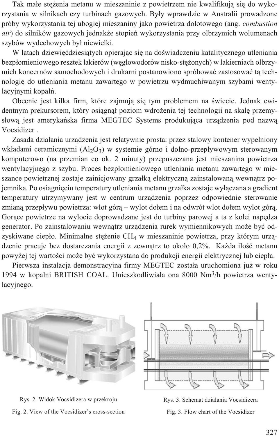 combustion air) do silników gazowych jednak e stopieñ wykorzystania przy olbrzymich wolumenach szybów wydechowych by³ niewielki.