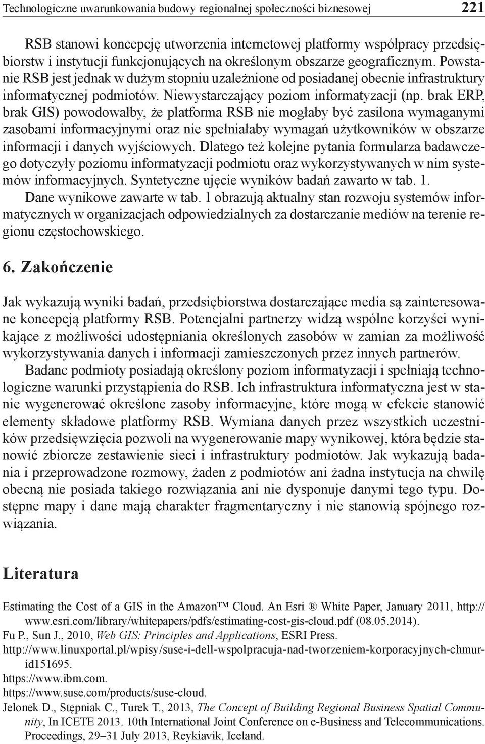 brak ERP, brak GIS) powodowałby, że platforma RSB nie mogłaby być zasilona wymaganymi zasobami informacyjnymi oraz nie spełniałaby wymagań użytkowników w obszarze informacji i danych wyjściowych.