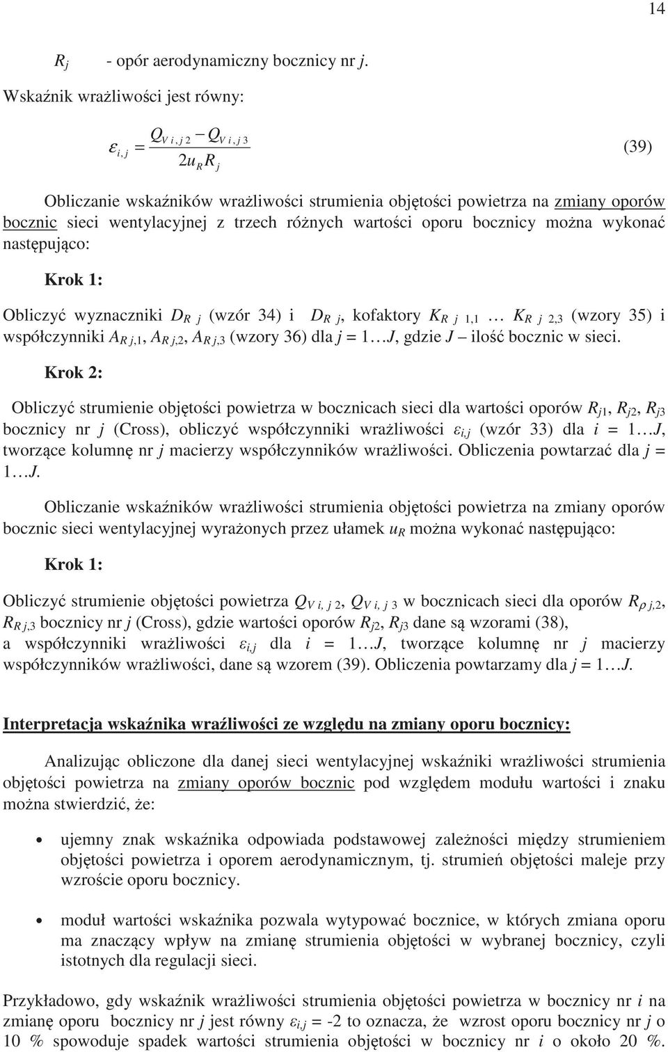 mona wykona nastpuco: rok : Obliczy wyznaczniki D (wzór 34) i D, kofaktory,,3 (wzory 35) i współczynniki A,, A,, A,3 (wzory 36) dla = J, gdzie J ilo bocznic w sieci.