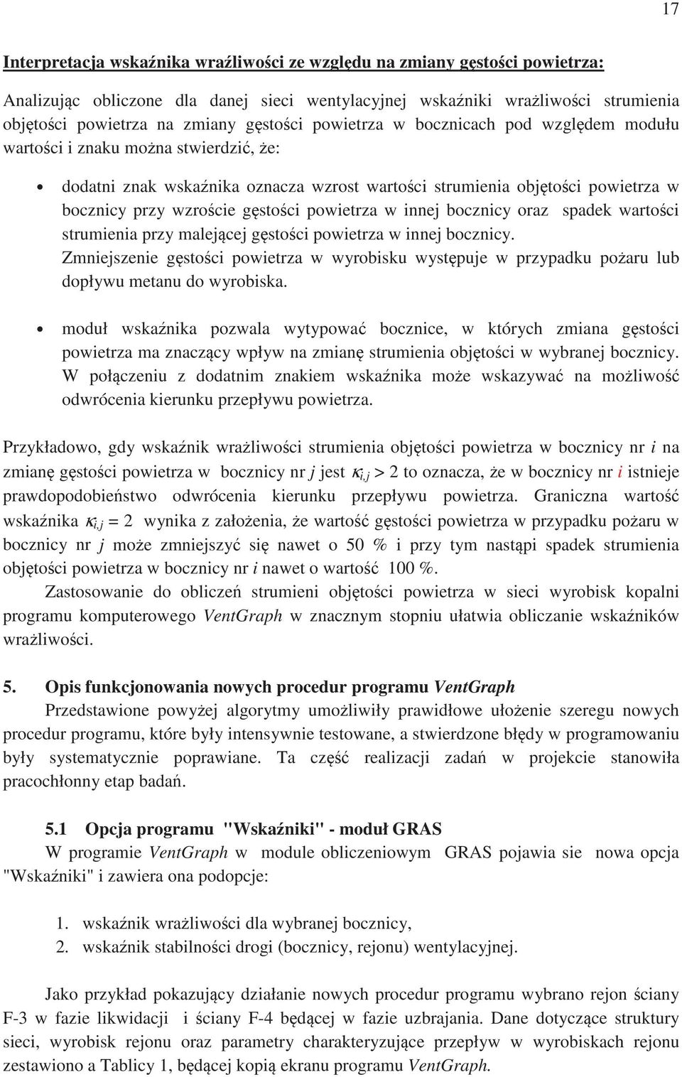 spadek wartoci strumienia przy malece gstoci powietrza w inne bocznicy. Zmnieszenie gstoci powietrza w wyrobisku wystpue w przypadku poaru lub dopływu metanu do wyrobiska.