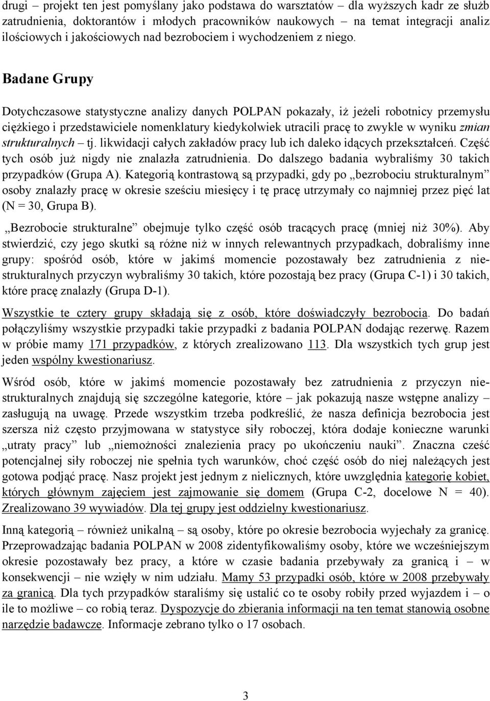 Badane Grupy Dotychczasowe statystyczne analizy danych POLPAN pokazały, iż jeżeli robotnicy przemysłu ciężkiego i przedstawiciele nomenklatury kiedykolwiek utracili pracę to zwykle w wyniku zmian