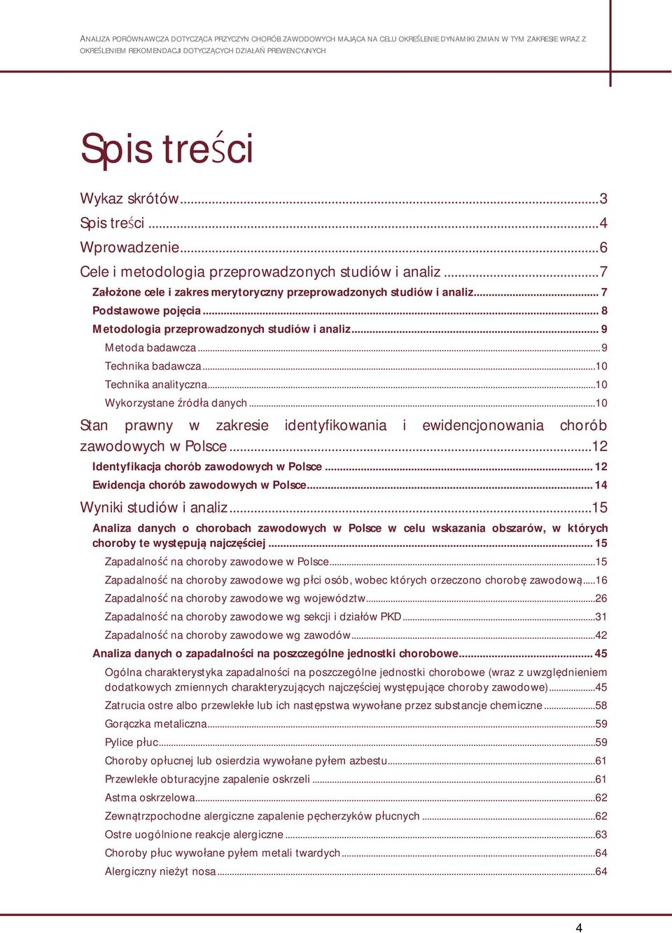 .. 10 Stan prawny w zakresie identyfikowania i ewidencjonowania chorób zawodowych w Polsce...12 Identyfikacja chorób zawodowych w Polsce... 12 Ewidencja chorób zawodowych w Polsce.