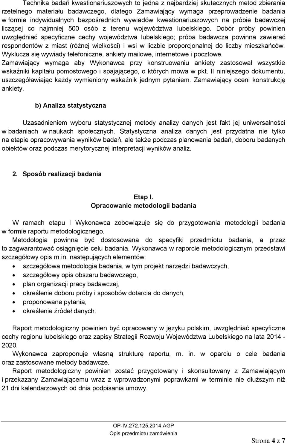 Dobór próby powinien uwzględniać specyficzne cechy województwa lubelskiego; próba badawcza powinna zawierać respondentów z miast (różnej wielkości) i wsi w liczbie proporcjonalnej do liczby