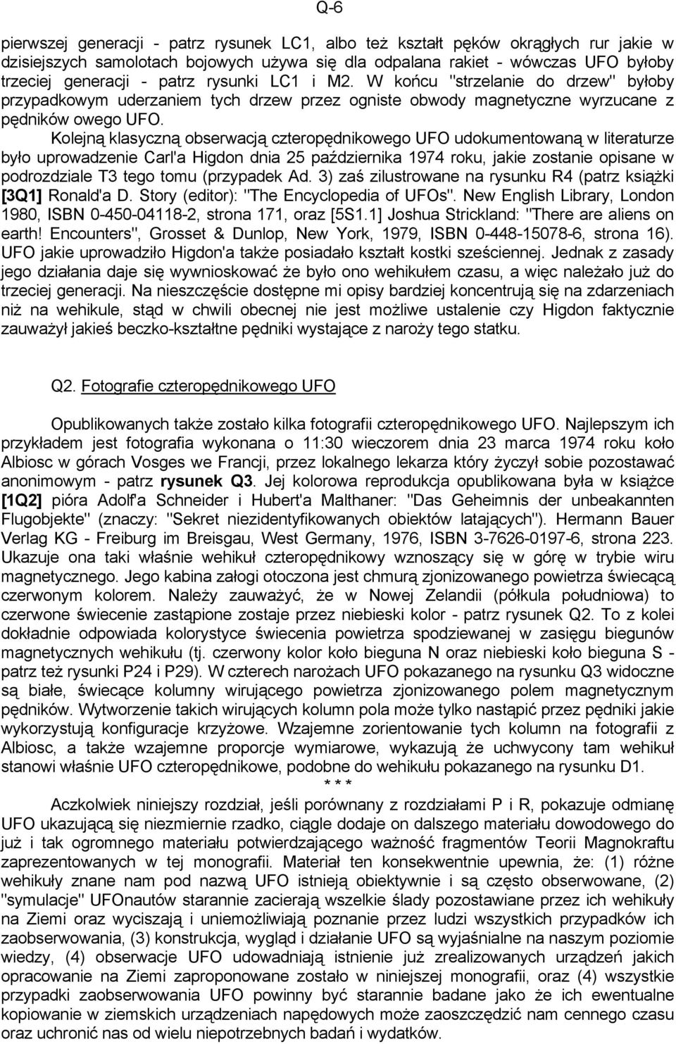 Kolejną klasyczną obserwacją czteropędnikowego UFO udokumentowaną w literaturze było uprowadzenie Carl'a Higdon dnia 25 października 1974 roku, jakie zostanie opisane w podrozdziale T3 tego tomu