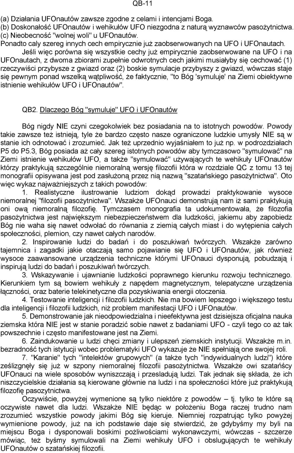 Jeśli więc porówna się wszystkie cechy już empirycznie zaobserwowane na UFO i na UFOnautach, z dwoma zbiorami zupełnie odwrotnych cech jakimi musiałyby się cechować (1) rzeczywiści przybysze z gwiazd