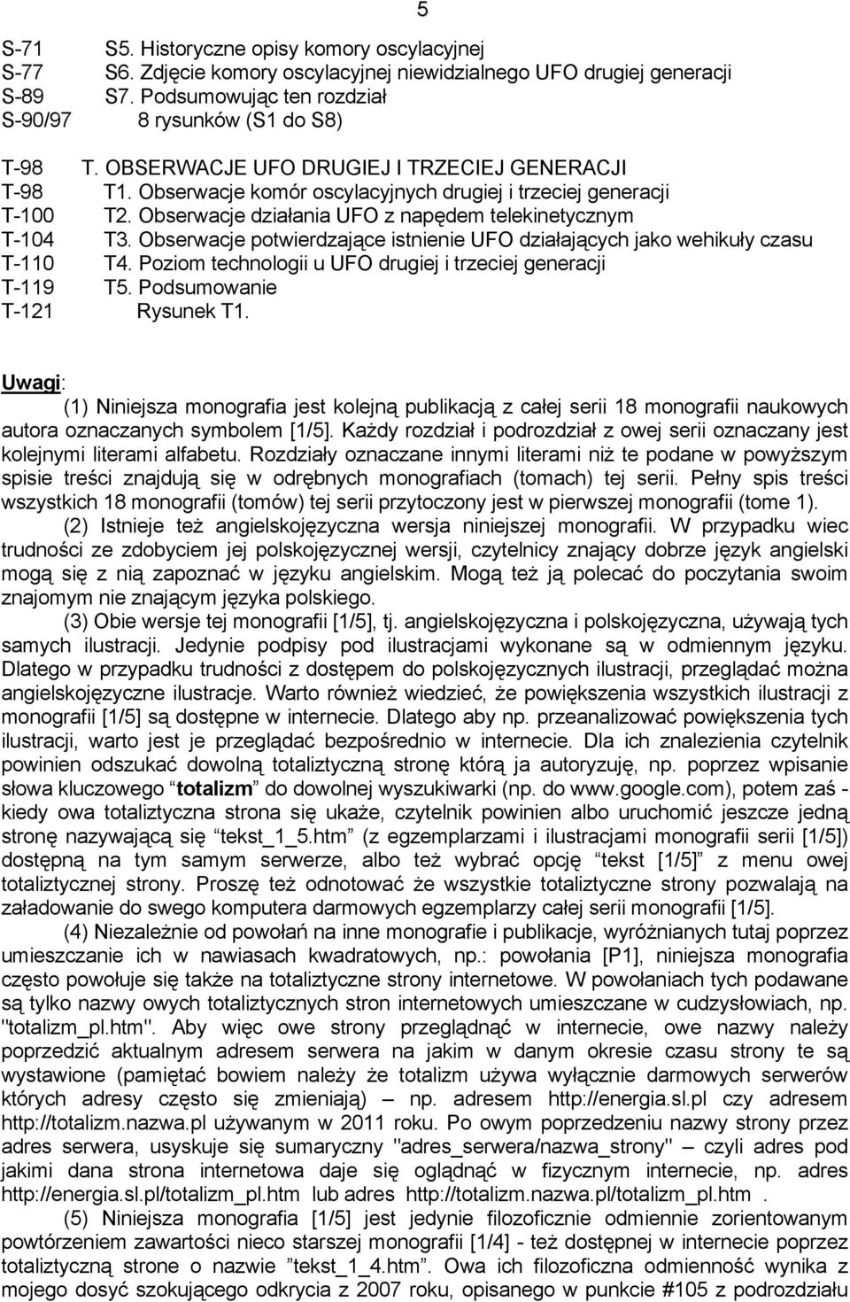 Obserwacje potwierdzające istnienie UFO działających jako wehikuły czasu T-110 T4. Poziom technologii u UFO drugiej i trzeciej generacji T-119 T5. Podsumowanie T-121 Rysunek T1.