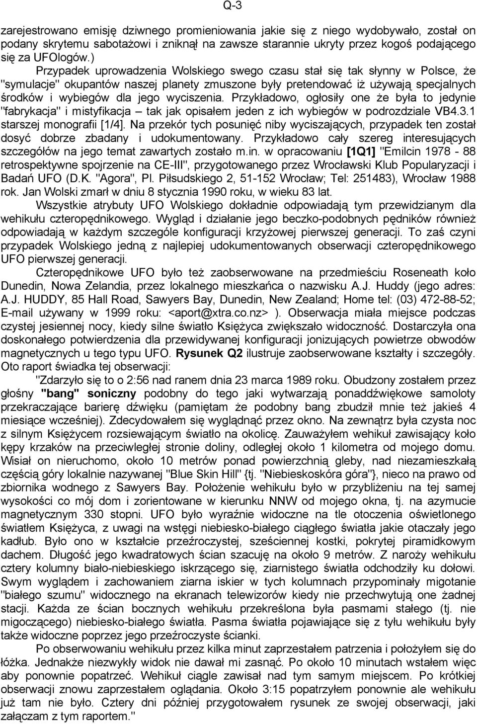 wyciszenia. Przykładowo, ogłosiły one że była to jedynie "fabrykacja" i mistyfikacja tak jak opisałem jeden z ich wybiegów w podrozdziale VB4.3.1 starszej monografii [1/4].