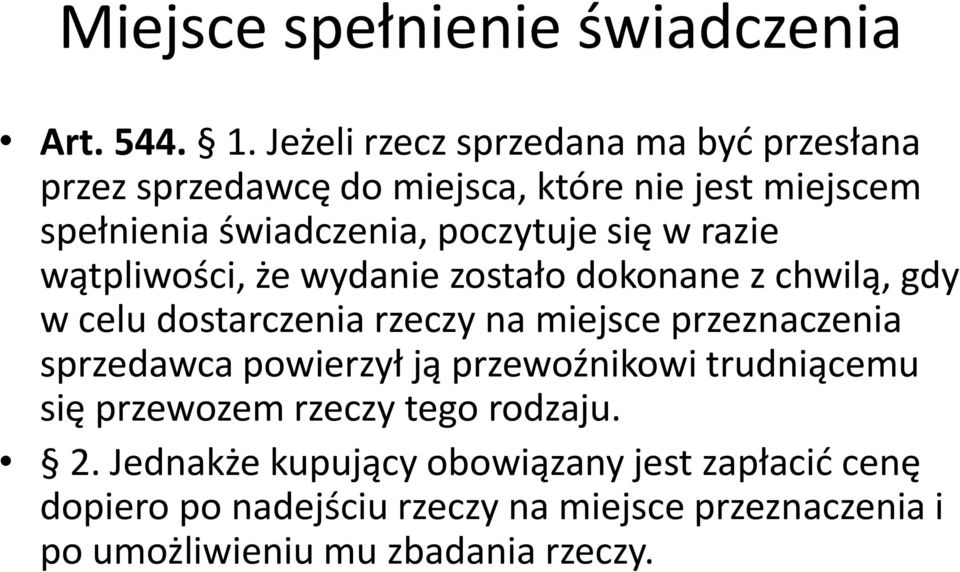 się w razie wątpliwości, że wydanie zostało dokonane z chwilą, gdy w celu dostarczenia rzeczy na miejsce przeznaczenia