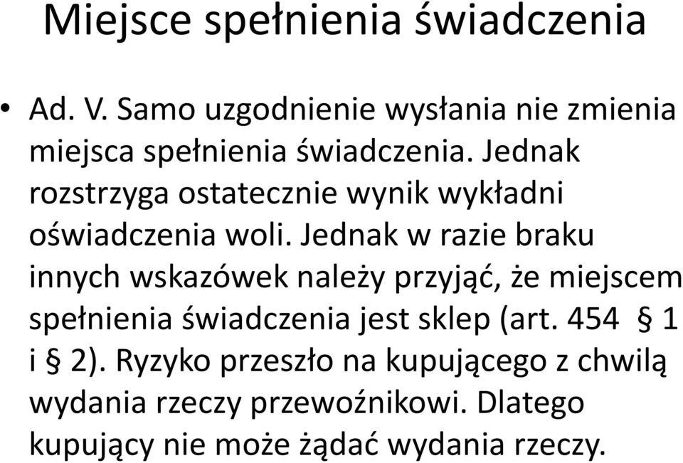 Jednak rozstrzyga ostatecznie wynik wykładni oświadczenia woli.