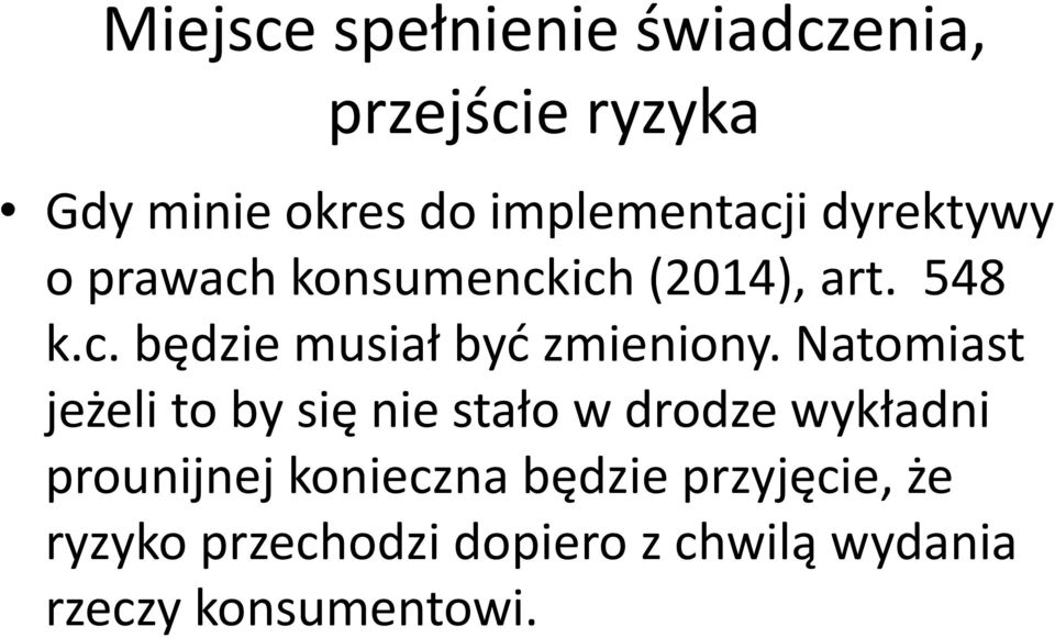 Natomiast jeżeli to by się nie stało w drodze wykładni prounijnej konieczna