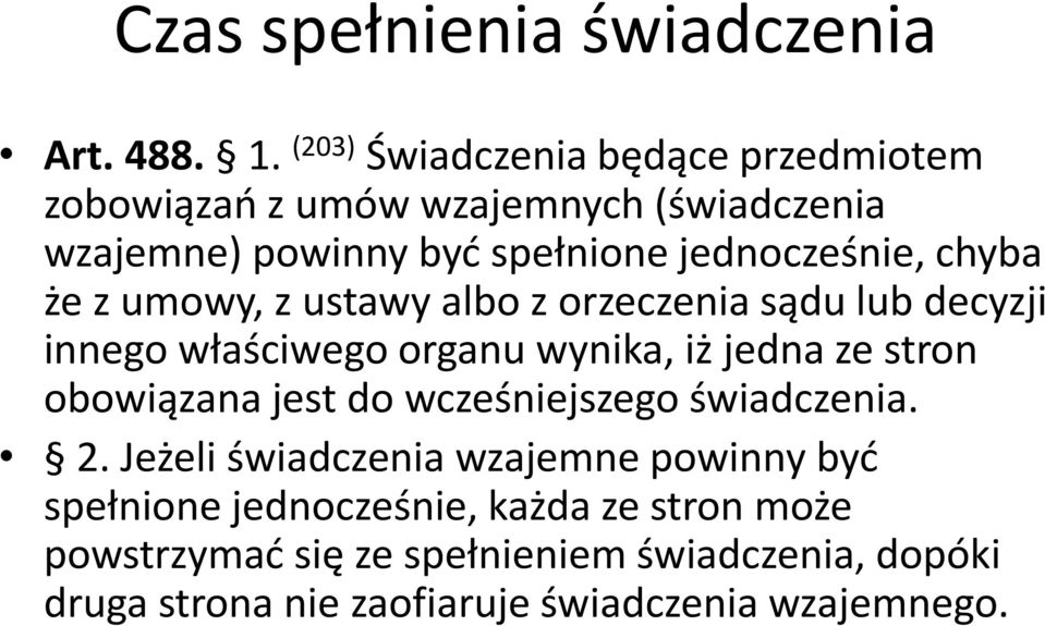 chyba że z umowy, z ustawy albo z orzeczenia sądu lub decyzji innego właściwego organu wynika, iż jedna ze stron obowiązana jest