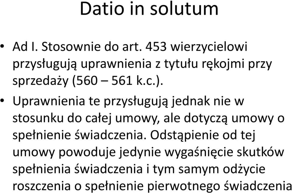 Uprawnienia te przysługują jednak nie w stosunku do całej umowy, ale dotyczą umowy o spełnienie