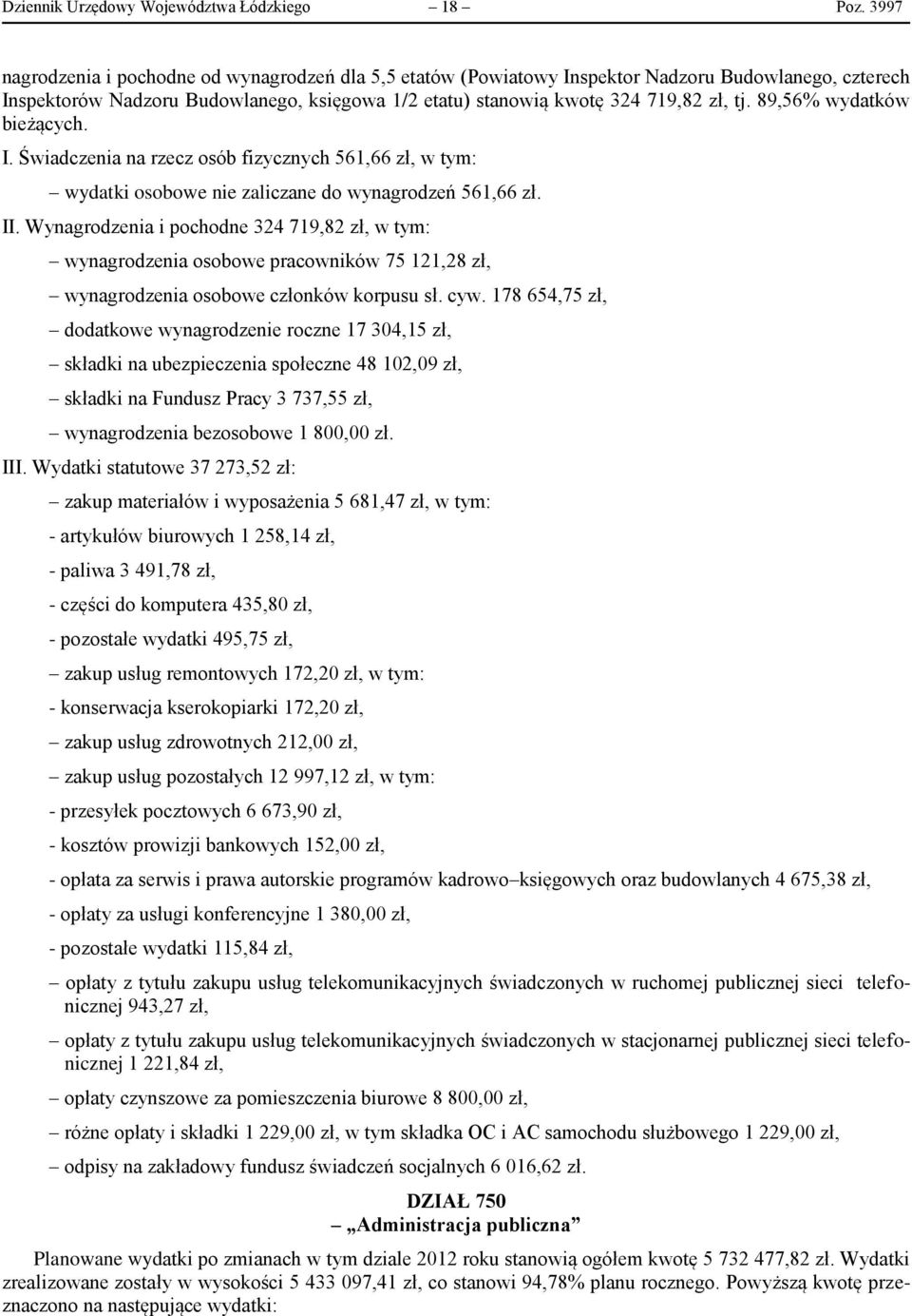 89,56% wydatków bieżących. I. Świadczenia na rzecz osób fizycznych 561,66 zł, w tym: wydatki osobowe nie zaliczane do wynagrodzeń 561,66 zł. II.