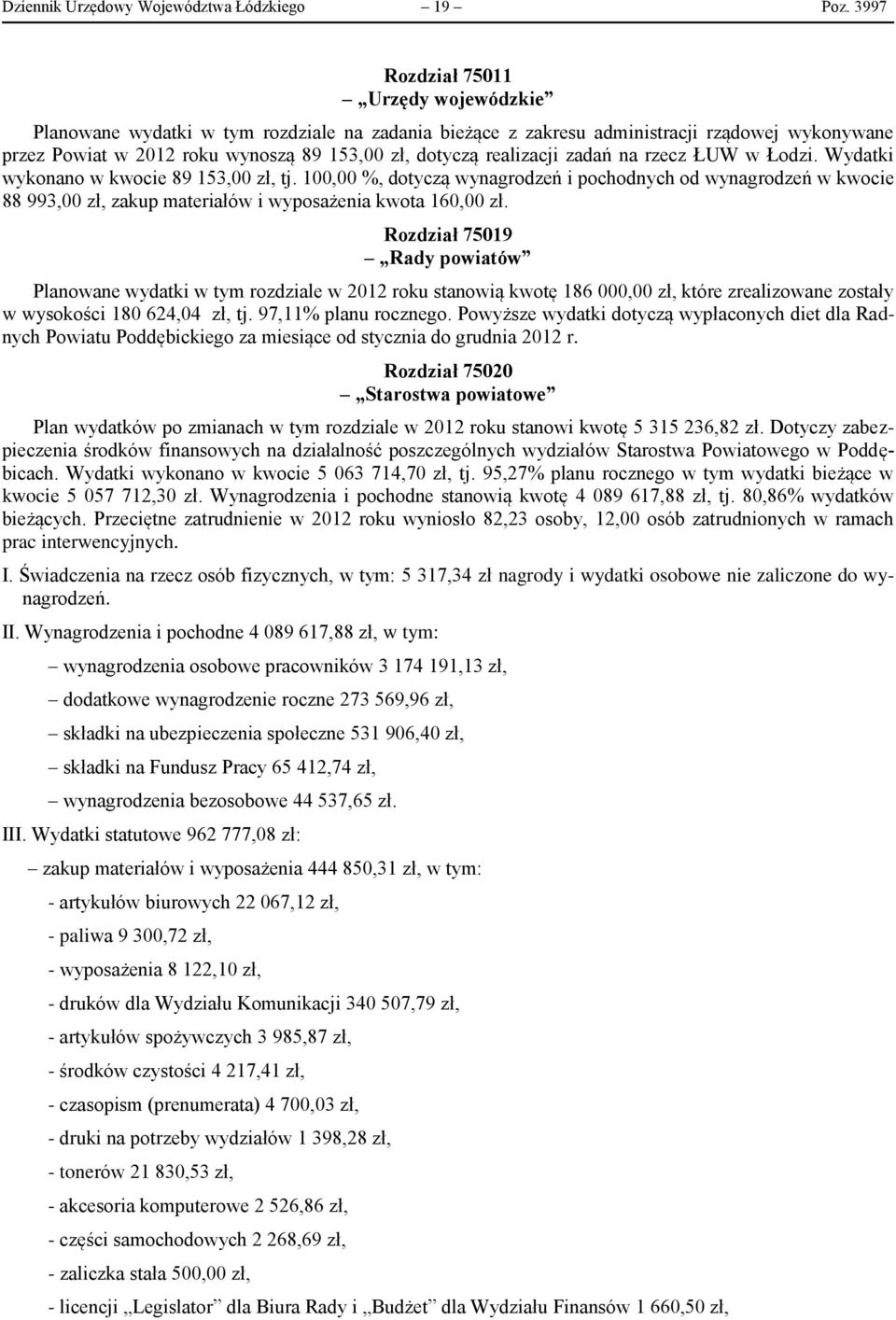 realizacji zadań na rzecz ŁUW w Łodzi. Wydatki wykonano w kwocie 89 153,00 zł, tj.