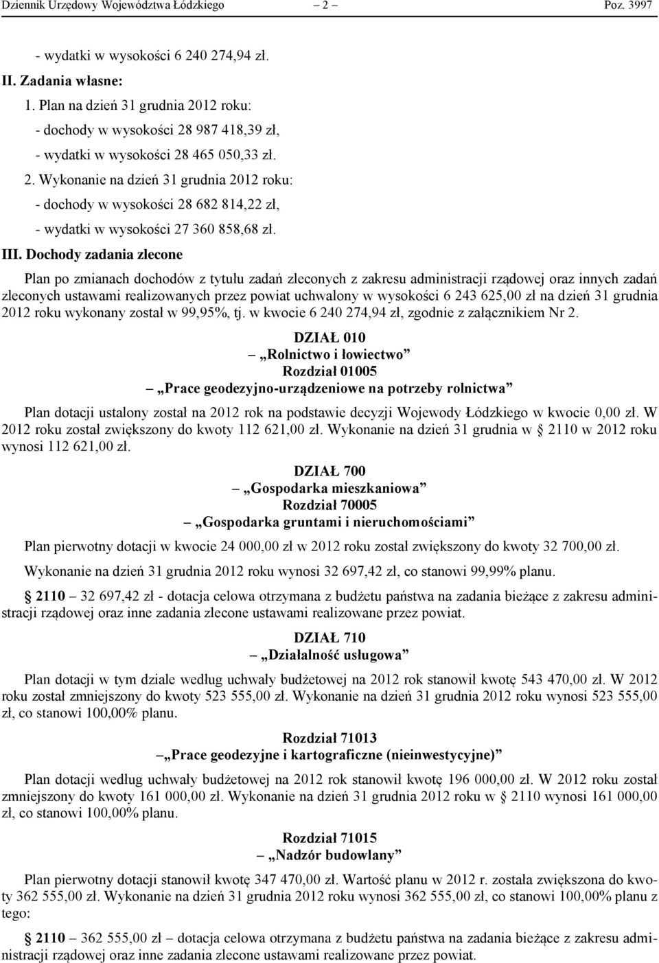 III. Dochody zadania zlecone Plan po zmianach dochodów z tytułu zadań zleconych z zakresu administracji rządowej oraz innych zadań zleconych ustawami realizowanych przez powiat uchwalony w wysokości