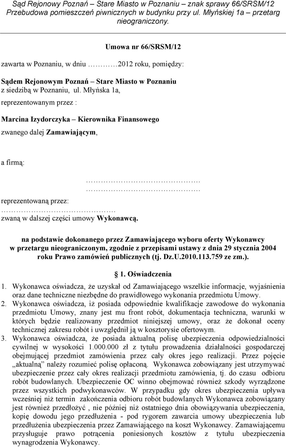 .. na podstawie dokonanego przez Zamawiającego wyboru oferty Wykonawcy w przetargu nieograniczonym, zgodnie z przepisami ustawy z dnia 29 stycznia 2004 roku Prawo zamówień publicznych (tj. Dz.U.2010.