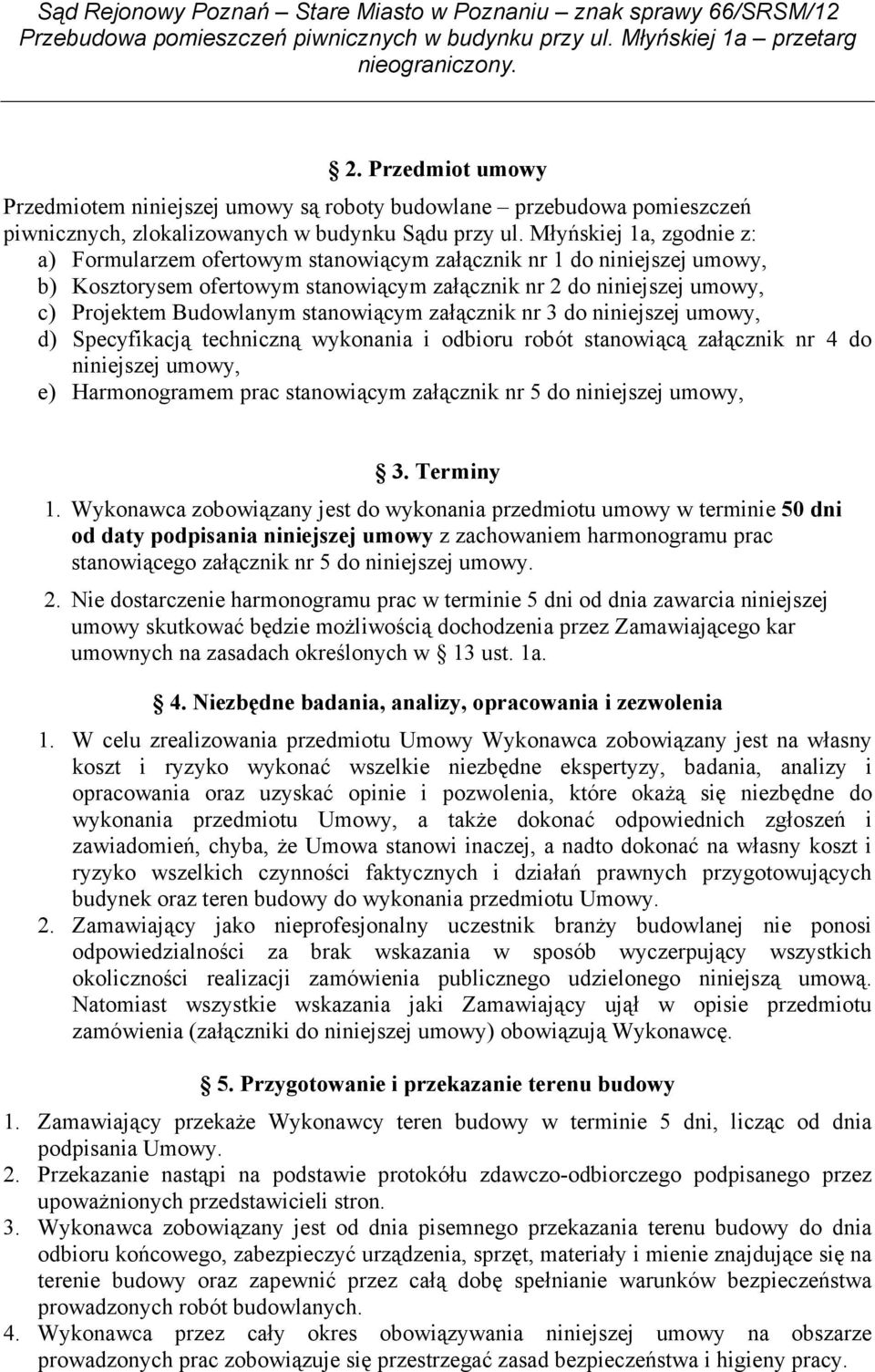 stanowiącym załącznik nr 3 do niniejszej umowy, d) Specyfikacją techniczną wykonania i odbioru robót stanowiącą załącznik nr 4 do niniejszej umowy, e) Harmonogramem prac stanowiącym załącznik nr 5 do