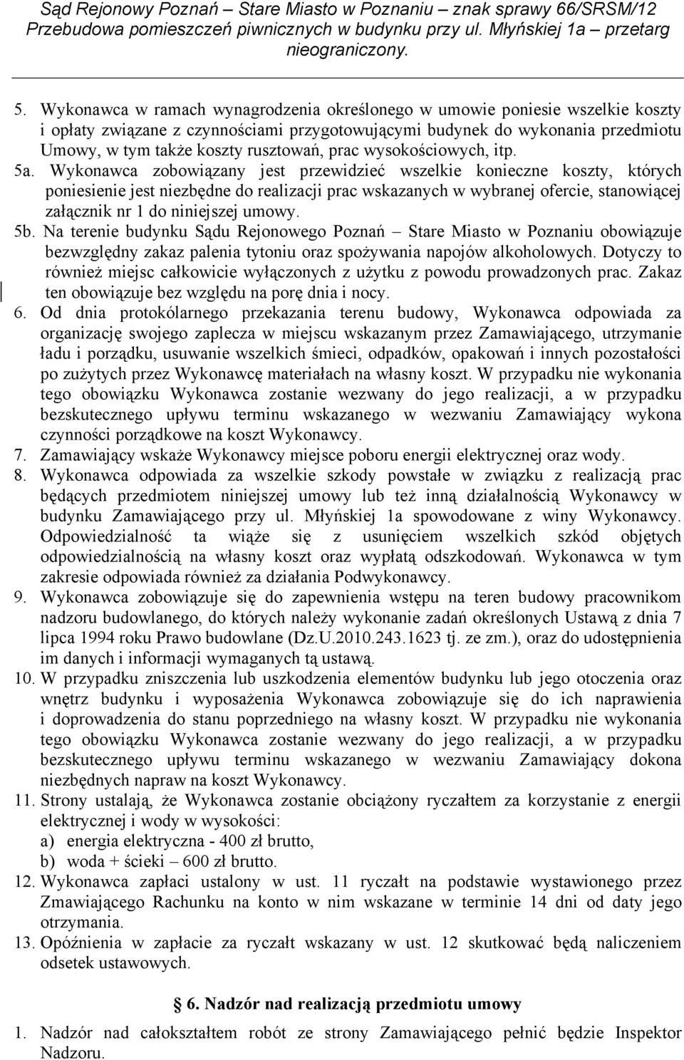 Wykonawca zobowiązany jest przewidzieć wszelkie konieczne koszty, których poniesienie jest niezbędne do realizacji prac wskazanych w wybranej ofercie, stanowiącej załącznik nr 1 do niniejszej umowy.