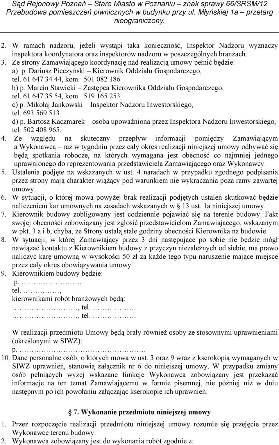 Marcin Stawicki Zastępca Kierownika Oddziału Gospodarczego, tel. 61 647 35 54, kom. 519 165 253 c) p. Mikołaj Jankowski Inspektor Nadzoru Inwestorskiego, tel. 693 569 513 d) p.