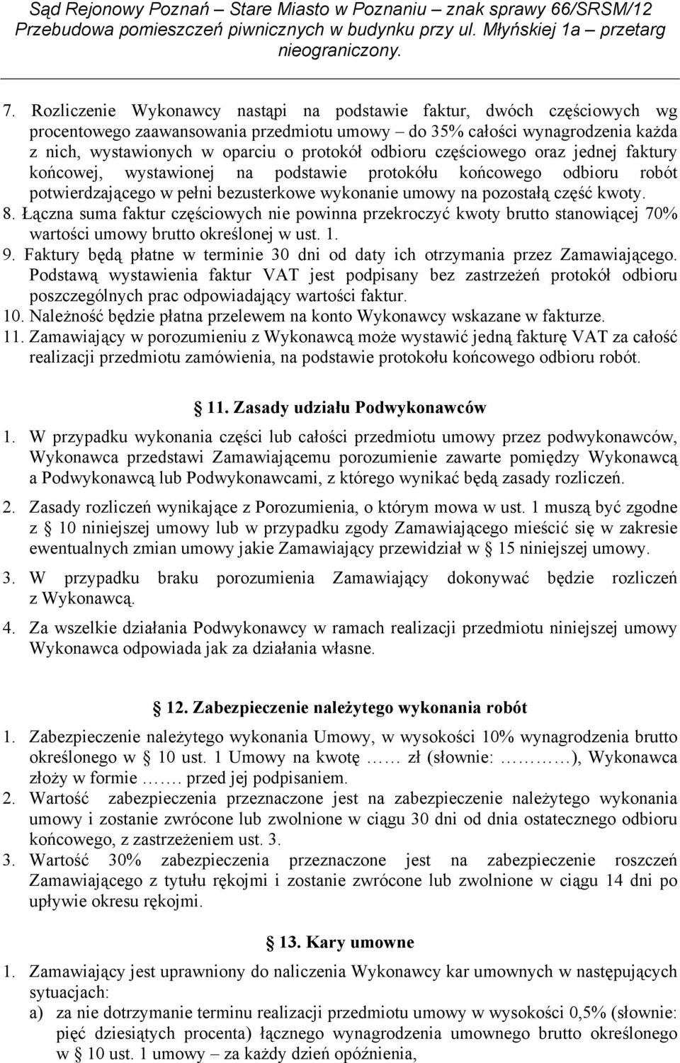 Łączna suma faktur częściowych nie powinna przekroczyć kwoty brutto stanowiącej 70% wartości umowy brutto określonej w ust. 1. 9.