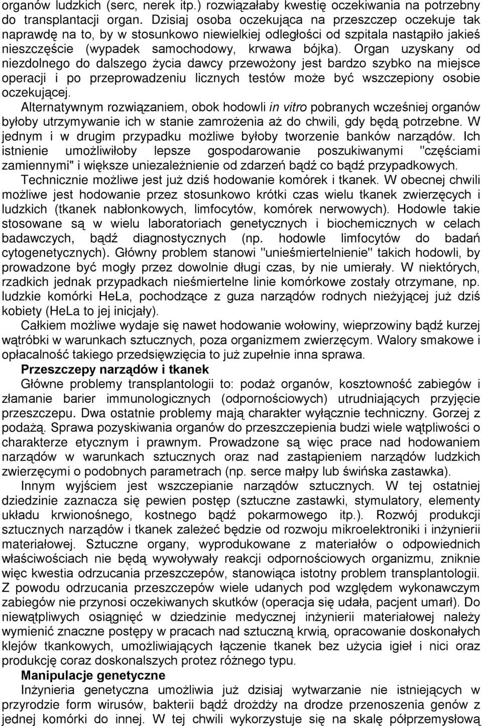 Organ uzyskany od niezdolnego do dalszego ycia dawcy przewo ony jest bardzo szybko na miejsce operacji i po przeprowadzeniu licznych testów mo e byã wszczepiony osobie oczekuj¹cej.