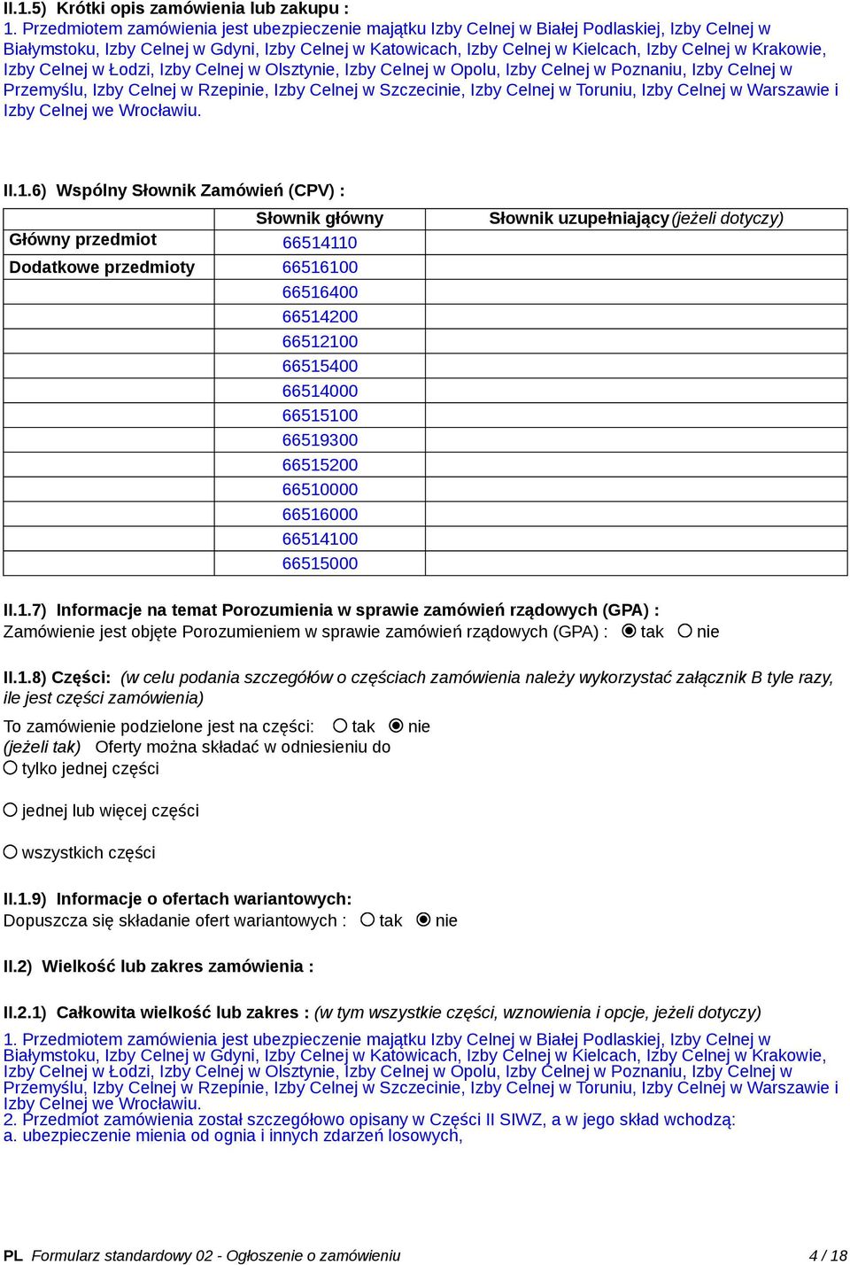 Krakowie, Izby Celnej w Łodzi, Izby Celnej w Olsztynie, Izby Celnej w Opolu, Izby Celnej w Poznaniu, Izby Celnej w Przemyślu, Izby Celnej w Rzepinie, Izby Celnej w Szczecinie, Izby Celnej w Toruniu,