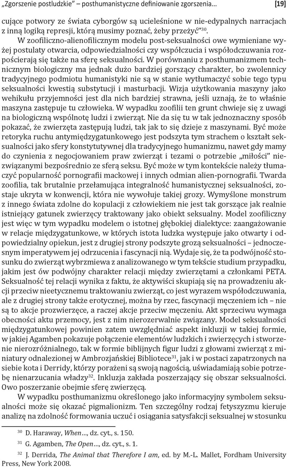 W zoofiliczno-alienofilicznym modelu post-seksualności owe wymieniane wyżej postulaty otwarcia, odpowiedzialności czy współczucia i współodczuwania rozpościerają się także na sferę seksualności.