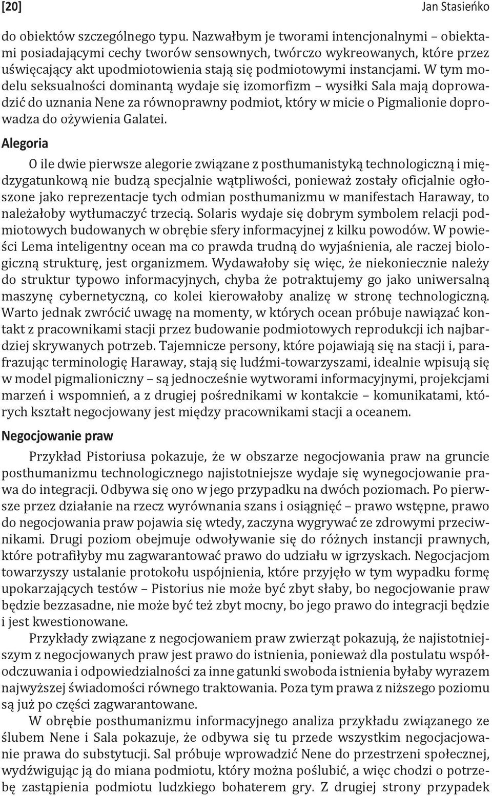 W tym modelu seksualności dominantą wydaje się izomorfizm wysiłki Sala mają doprowadzić do uznania Nene za równoprawny podmiot, który w micie o Pigmalionie doprowadza do ożywienia Galatei.