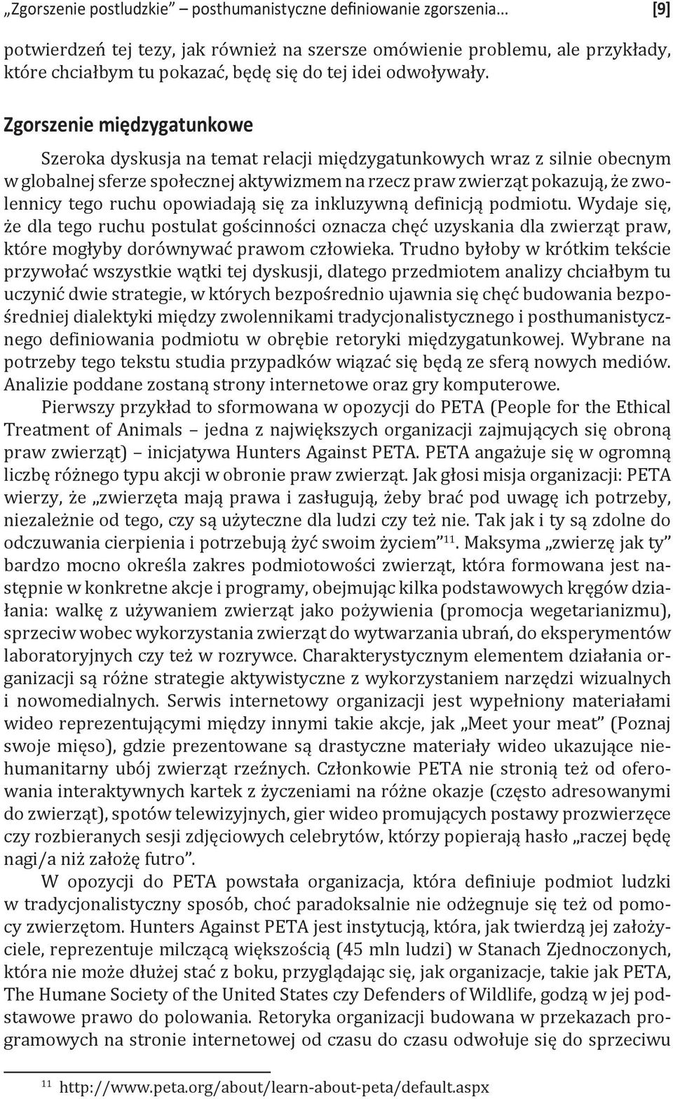 Zgorszenie międzygatunkowe Szeroka dyskusja na temat relacji międzygatunkowych wraz z silnie obecnym w globalnej sferze społecznej aktywizmem na rzecz praw zwierząt pokazują, że zwolennicy tego ruchu