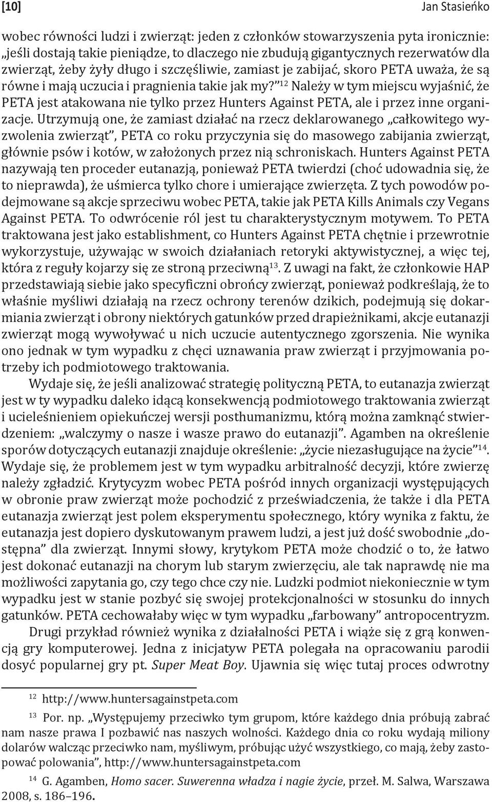 12 Należy w tym miejscu wyjaśnić, że PETA jest atakowana nie tylko przez Hunters Against PETA, ale i przez inne organizacje.