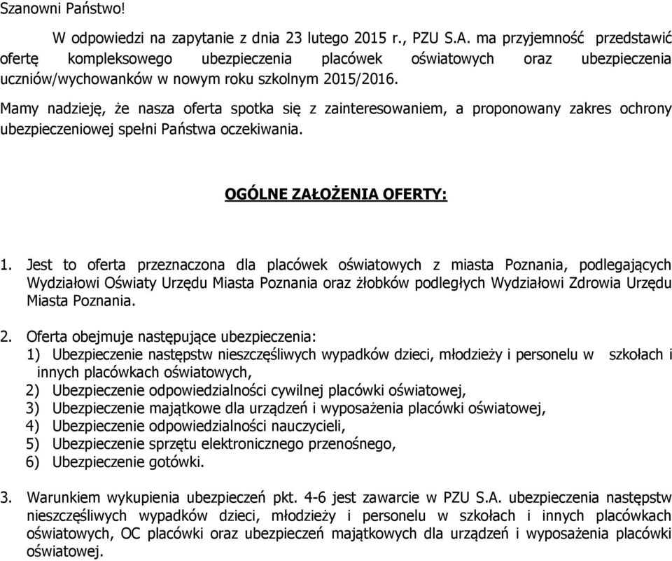 Mamy nadzieję, że nasza oferta spotka się z zainteresowaniem, a proponowany zakres ochrony ubezpieczeniowej spełni Państwa oczekiwania. OGÓLNE ZAŁOŻENIA OFERTY: 1.