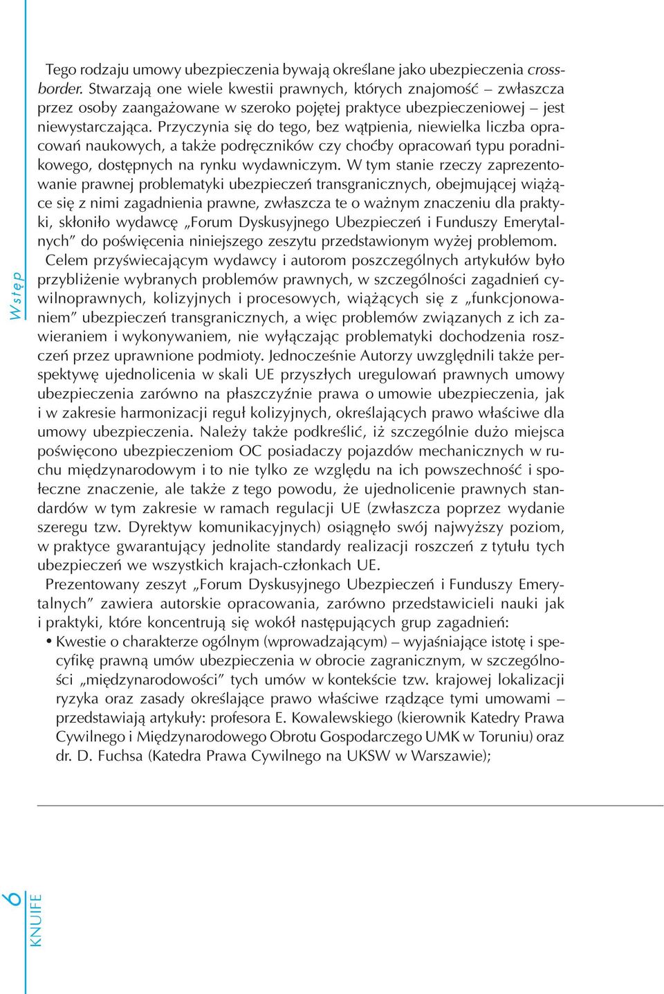 Przyczynia się do tego, bez wątpienia, niewielka liczba opra cowań naukowych, a także podręczników czy choćby opracowań typu poradni kowego, dostępnych na rynku wydawniczym.