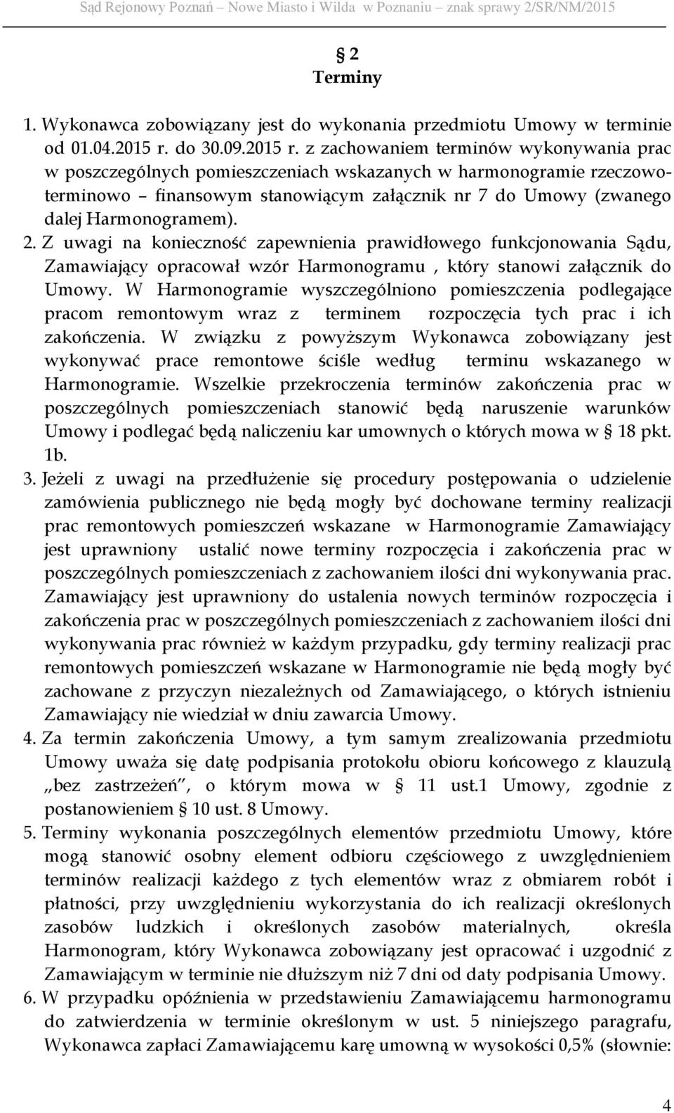 z zachowaniem terminów wykonywania prac w poszczególnych pomieszczeniach wskazanych w harmonogramie rzeczowoterminowo finansowym stanowiącym załącznik nr 7 do Umowy (zwanego dalej Harmonogramem). 2.