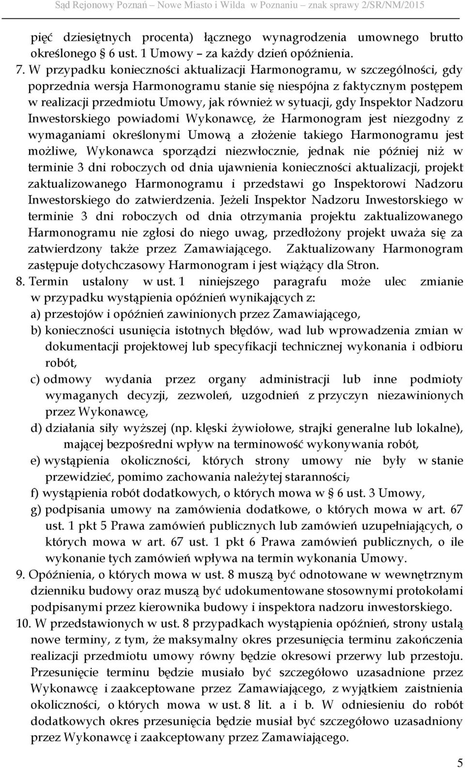 sytuacji, gdy Inspektor Nadzoru Inwestorskiego powiadomi Wykonawcę, że Harmonogram jest niezgodny z wymaganiami określonymi Umową a złożenie takiego Harmonogramu jest możliwe, Wykonawca sporządzi