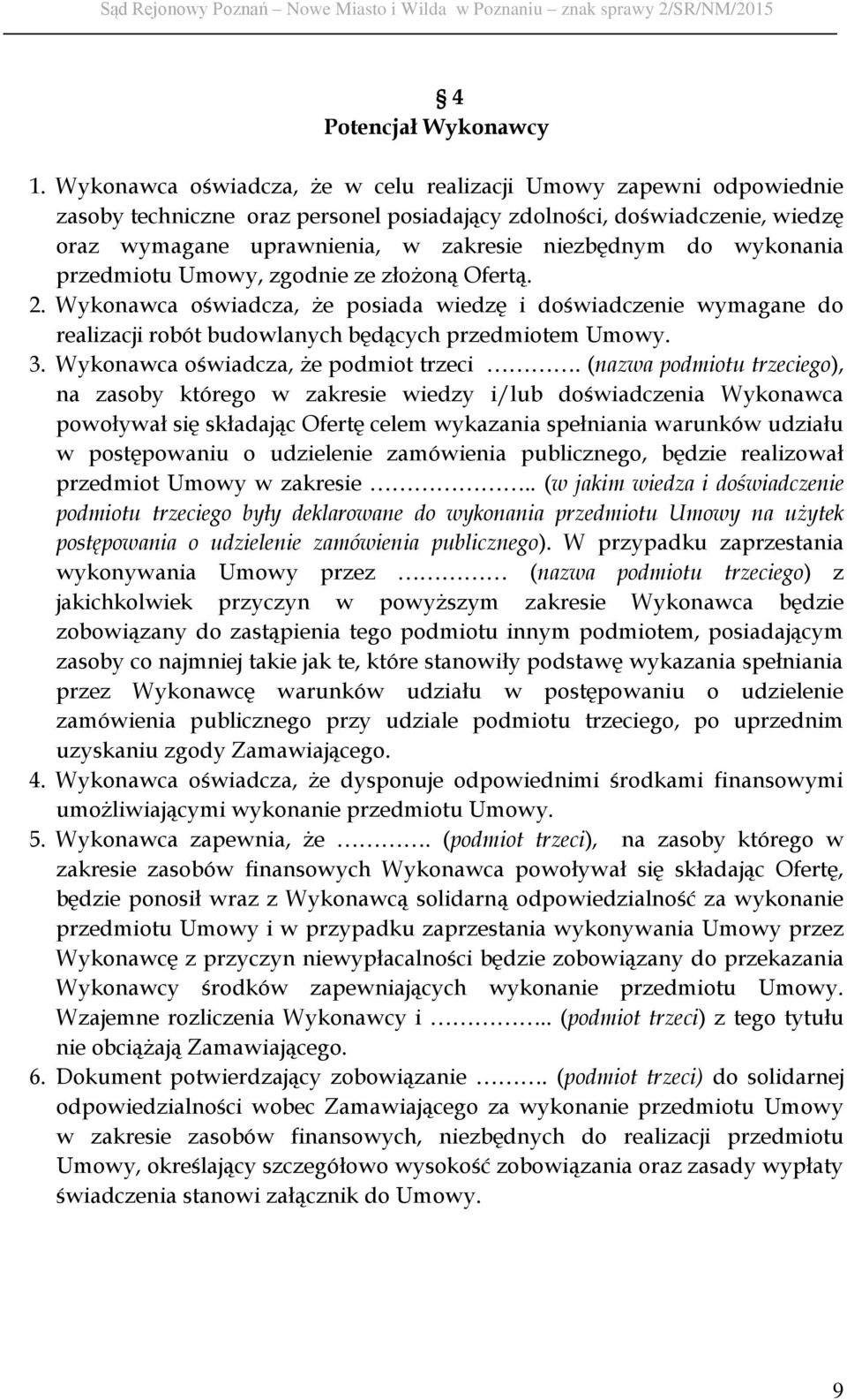 wykonania przedmiotu Umowy, zgodnie ze złożoną Ofertą. 2. Wykonawca oświadcza, że posiada wiedzę i doświadczenie wymagane do realizacji robót budowlanych będących przedmiotem Umowy. 3.