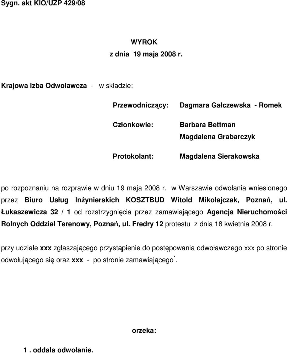 rozpoznaniu na rozprawie w dniu 19 maja 2008 r. w Warszawie odwołania wniesionego przez Biuro Usług InŜynierskich KOSZTBUD Witold Mikołajczak, Poznań, ul.